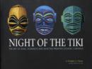 Night of the Tiki : The Art of Shag, Schmaltz, and Selected Oceanic Carvings - Book