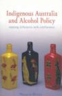 Indigenous Australia and Alcohol Policy : Meeting Difference with Indifference - Book