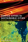 Vortex Cities to Sustainable Cities : Australia's Urban Challenge - Book