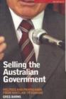 Selling the Australian Government : Politics and Propaganda from Whitlam to Howard - Book