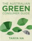 The Australian Green Consumer Guide : Choosing Products for a Healthier Home, Planet and Bank Balance - Book
