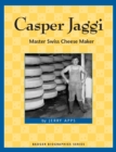 Casper Jaggi : Master Swiss Cheese Maker - eBook