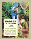 Garden Wisdom : Lessons Learned from 60 Years of Gardening - eBook