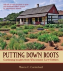 Putting Down Roots : Gardening Insights from Wisconsin's Early Settlers - eBook