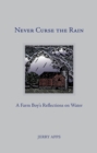 Never Curse the Rain : A Farm Boy's Reflections on Water - eBook