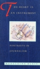 The Heart is an Instrument : Portraits in Journalism - Book