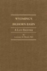 Wyoming's Big Horn Basin to 1901 : A Late Frontier - Book