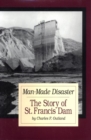 Man Made Disaster : The Story of St. Francis Dam - Book