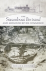 The Steamboat Bertrand and Missouri River Commerce - Book