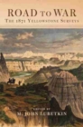 Road to War : The 1871 Yellowstone Surveys - Book