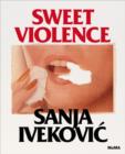 Sanja Ivekovi?: Sweet Violence - Book