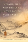 Indians, Fire, and the Land in the Pacific Northwest - Book
