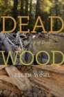 Dead Wood : The Afterlife of Trees - Book