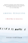 Among Penguins : A Bird Man in Antarctica - Book