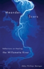 Meander Scars : Reflections on Healing the Willamette River - Book