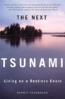 The Next Tsunami : Living on A Restless Coast - Book