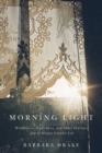 Morning Light : Wildflowers, Night Skies, and Other Ordinary Joys of Oregon Country Life - Book