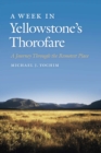 A Week in Yellowstone’s Thorofare : A Journey Through the Remotest Place - Book