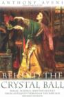 Behind the Crystal Ball : Magic, Science and the Occult from Antiquity Through the New Age - Book