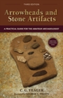 Arrowheads and Stone Artifacts, Third Edition : A Practical Guide for the Amateur Archaeologist - Book