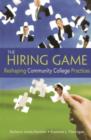 The Hiring Game : Reshaping Community College Practices - Book
