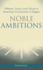 Noble Ambitions : Mission, Vision, and Values in American Community Colleges - Book