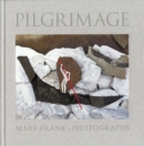 Pilgrimage: Photographs by Mary Frank - Book
