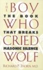 The Boy Who Cried Wolf : The Book That Breaks Masonic Silence - Book