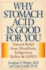 Why Stomach Acid Is Good for You : Natural Relief from Heartburn, Indigestion, Reflux and GERD - Book