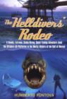 The Helldivers' Rodeo : A Deadly, X-Treme, Scuba-Diving, Spearfishing, Adventure Amid the Off Shore Oil Platforms in the Murky Waters of the Gulf of Mexico - Book