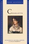 Jane Austen's Charlotte : Her Fragment of a Last Novel, Completed by Julia Barrett - Book