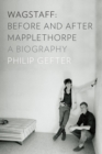 Wagstaff: Before and After Mapplethorpe : A Biography - Book