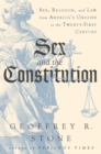 Sex and the Constitution - Sex, Religion, and Law from America`s Origins to the Twenty-First Century - Book