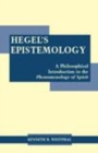 Hegel's Epistemology : A Philosophical Introduction to the Phenomenology of Spirit - Book