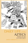 Daily Life of the Aztecs : People of the Sun and Earth - Book