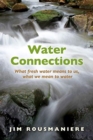 The Water Connections : What Fresh Water Means to Us, What We Mean to Water - Book