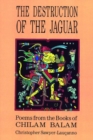 Destruction of the Jaguar : From the Books of Chilam Balam - Book