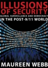 Illusions of Security : Global Surveillance and Democracy in the Post-9/11 World - Book