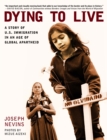 Dying to Live : A Story of U.S. Immigration in an Age of Global Apartheid - Book