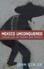 Mexico Unconquered : Chronicles of Power and Revolt - Book