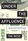 Under the Affluence : Shaming the Poor, Praising the Rich and Sacrificing the Future of America - eBook