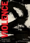 Violence : Humans in Dark Times - Book