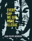 Every Day We Get More Illegal - eBook