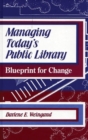 Managing Today's Public Library : Blueprint for Change - Book