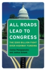 All Roads Lead to Congress : The $300 Billion Fight Over Highway Funding - Book