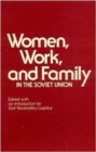 Women, Work and Family in the Soviet Union - Book
