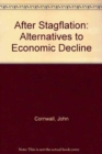 After Stagflation: Alternatives to Economic Decline : Alternatives to Economic Decline - Book
