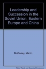 Leadership and Succession in the Soviet Union, Eastern Europe, and China - Book