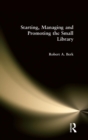 Starting, Managing and Promoting the Small Library - Book