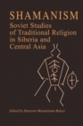 Shamanism : Soviet Studies of Traditional Religion in Siberia and Central Asia - Book